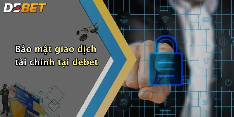 Bảo mật giao dịch tài chính tại debet