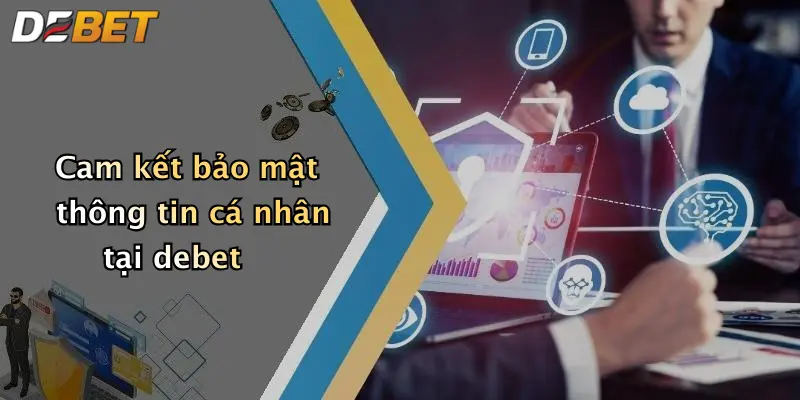 Cam kết bảo mật thông tin cá nhân tại debet