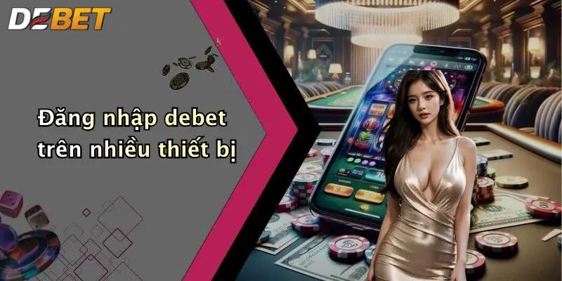 Đăng nhập debet trên nhiều thiết bị