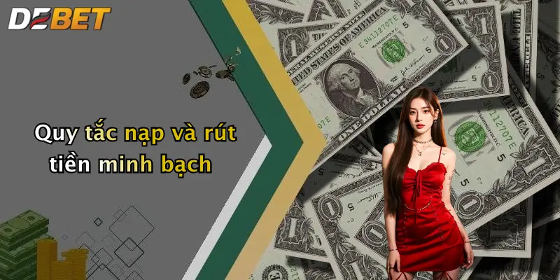 Quy tắc nạp và rút tiền minh bạch