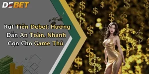 Rút Tiền Debet: Hướng Dẫn An Toàn, Nhanh Gọn Cho Game Thủ
